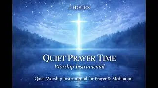 Quiet Prayer Time | Prayer & Worship Instrumental
