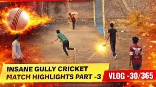 6 Crore Ka Nuksan? 😱 | Intense Gully Cricket Match Highlights | Vlog 30/365