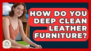 How Do You Deep Clean Leather Furniture? - Minimalist Home Life