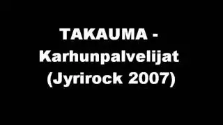 TAKAUMA - Karhunpalvelijat (Jyrirock 2007)