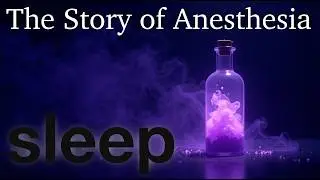 Fall Asleep to The Story of Anesthesia | Soothing History