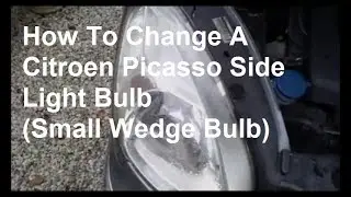 How To Change Citroen Picasso Side Light Bulb