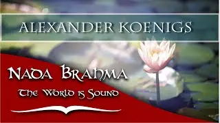 NADA BRAHMA - The World is Sound (by Alexander K&ouml;nigs)