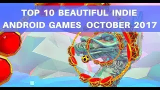 TOP 10 BEAUTIFUL INDIE ANDROID GAMES  OCTOBER 2017