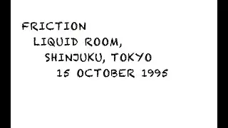 Friction, Liquid Room, Shinjuku, Tokyo 15 October 1995