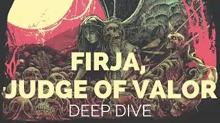 Deep Dive | Firja, Judge of Valor