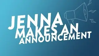 Jenna Makes an Announcement