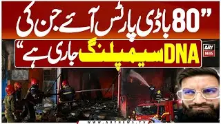 Gul Plaza Fire: 80 Bo*dy Parts Recovered, DNA Tests Underway