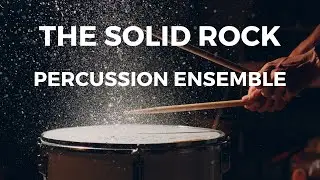 The Solid Rock - Percussion Ensemble