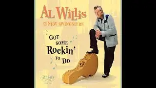 Al Willis & The New Swingsters - Got Some Rockin' To Do