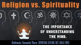 Religion vs. Spirituality | The Importance of Understanding the Mind | Spiritual Ceylon 02
