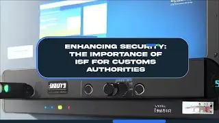Enhancing Security: The Importance of ISF for Customs Authorities