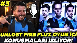 UNLOST FIRE FLUX OYUN İÇİ KONUŞMALARI İZLİYOR!