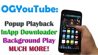 OGYouTube- Mother of YouTube App for Android!
