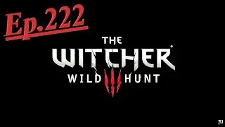 Let's Play The Witcher 3 Ep.222