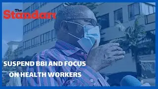 Former NCIC commissioner Prof. Gitile asks govt to suspend BBI & focus on  health workers issues.