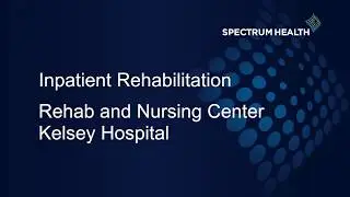 Virtual Tour, Inpatient Rehabilitation Rehab and Nursing Center Kelsey Hospital