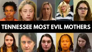 10 Most Evil Tennesse Mothers Who Will Never See Freedom Again | True Crime Documentary
