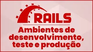 Ruby on Rails - development, testing, and production environments