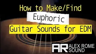 How to Make/Find Euphoric Guitar Sounds for EDM