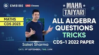 CDS 2023 Maths Preparation | Algebra PYQ's (2007-2022) | Day 6 | Saket Sharma | Embibe