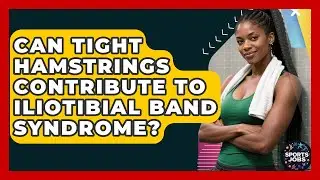 Can Tight Hamstrings Contribute To Iliotibial Band Syndrome? - Sports Jobs