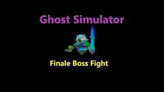 Ghost simulator Finale Boss fight