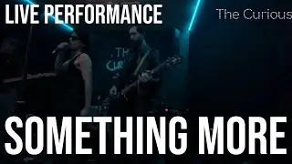 The Curious - Something More (Live Performance)