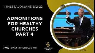 Admonitions For Healthy Churches Part 4 | 1 Thessalonians 5:12-22