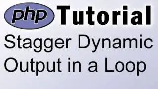 PHP Tutorial Stagger Dynamic Output in a Loop