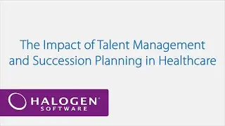 The Impact of Talent Management and Succession Planning in Healthcare &ndash; Webinar