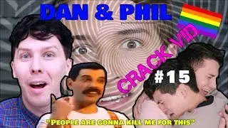 Dan & Phil - CRACK VID #15 (People are gonna kill me for this)