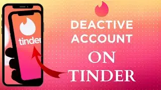 How To Deactivate Your Tinder Account