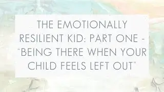 Emotionally Resilient Kids: : Part One | Simplicity Parenting Podcast #282