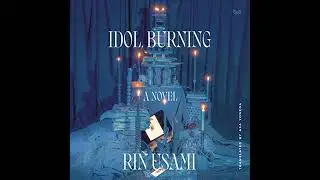 Idol, Burning: A Novel by Rin Usami | Full Audiobook