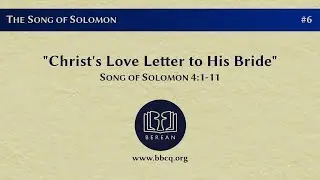 6. Christ's Love Letter to His Bride (Song of Solomon 4:1-11)