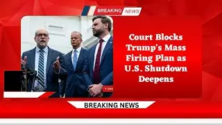 Court Blocks Trump&rsquo;s Mass Firing Plan as U.S. Shutdown Deepens/#TrumpNews #USShutdown #BreakingNews