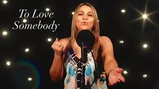 'TO LOVE SOMEBODY' [THE BEE GEES/MICHAEL BOLTON VERSION] cover by Pina Del Re