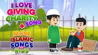 I Love Giving Charity Song + More Islamic Songs For Kids Compilation I Nasheed