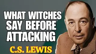 10 TERRIFYING THINGS WITCHES SAY BEFORE ATTACKING YOU SPIRITUALLY | C.S. LEWIS