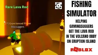 DialM4Mick Getting the LAVA ROD for GamingSuggers in the VOLCANO OBBY in FISHING SIMULATOR in ROBLOX