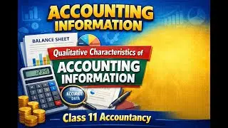 Accounting Information, Qualitative Characteristics of Accounting Information | Class 11 Accountancy