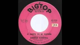 Andrea Carroll - It Hurts To Be Sixteen - '63 Teen Pop on Big Top label