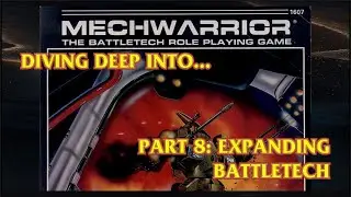 Diving Deep Into... Mechwarrior the Battletech RPG - Ep 8: Expanding Battletech - 2 DEC 2025