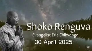 Evangelist Eria Chibvongo 30 April 2025