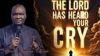 CRY NO MORE , THE LORD HAS HEARD YOUR CRY- APOSTLE JOSHUA SELMAN