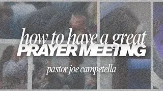 HOW TO HAVE A GREAT PRAYER MEETING | Pastor Joe Campetella | 8.6.25 WED PM