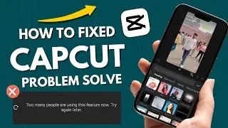 capcut too many people are using this feature problem | capcut too many people are using problem fix