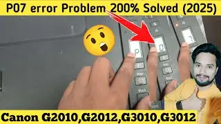 (2025 Fix) Canon G2010,G2012,G3010,G3012 P07 Error Fix | canon g3012 p07 error