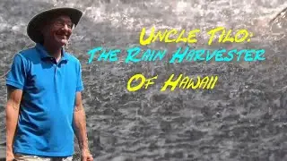 Uncle Tilo: The Rain Harvester of Hawaii